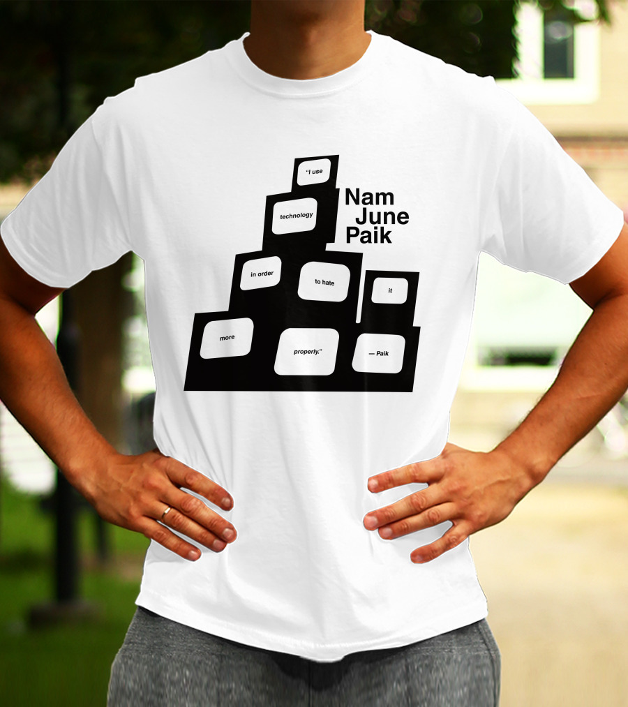 Nam June Paik I Use Technology In Order To Hate It More Properly T-Shirt
