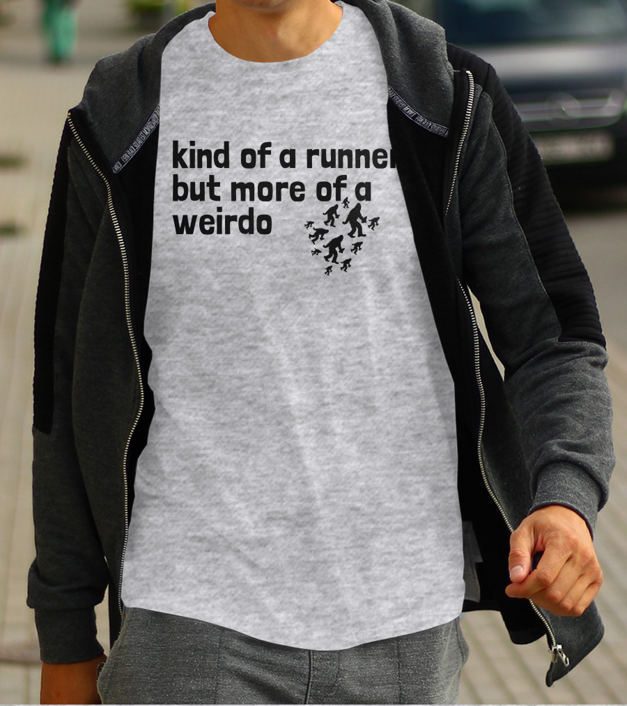 Kind Of A Runner But More Of A Weirdo Bigfoot Sasquatch T-Shirt