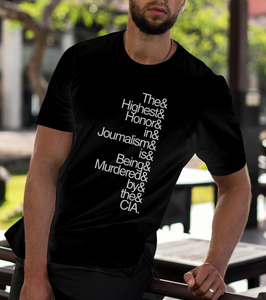 The Highest Honor In Journalism Is Being Murdered By The CIA T-Shirt