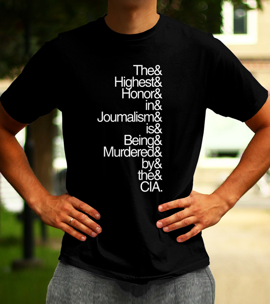 The Highest Honor In Journalism Is Being Murdered By The CIA T-Shirt