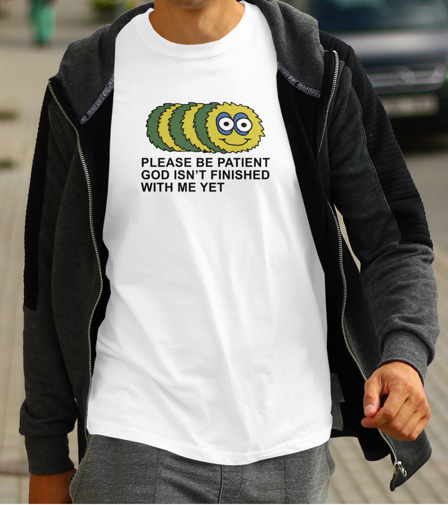 Please Be Patient God Isn't Finished With Me Yet Fluffy Cartoon Circles T-Shirt