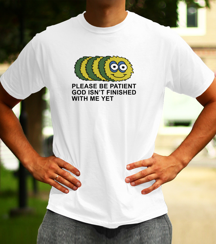 Please Be Patient God Isn't Finished With Me Yet Fluffy Cartoon Circles T-Shirt