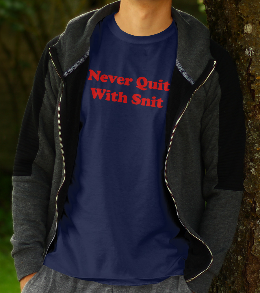 Never Quit With Snit Justcapebb C A P T-Shirt