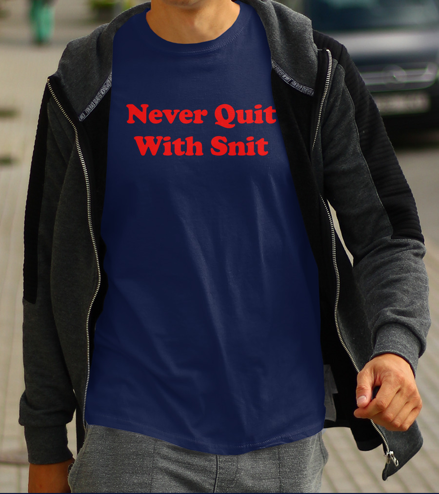 Never Quit With Snit Justcapebb C A P T-Shirt