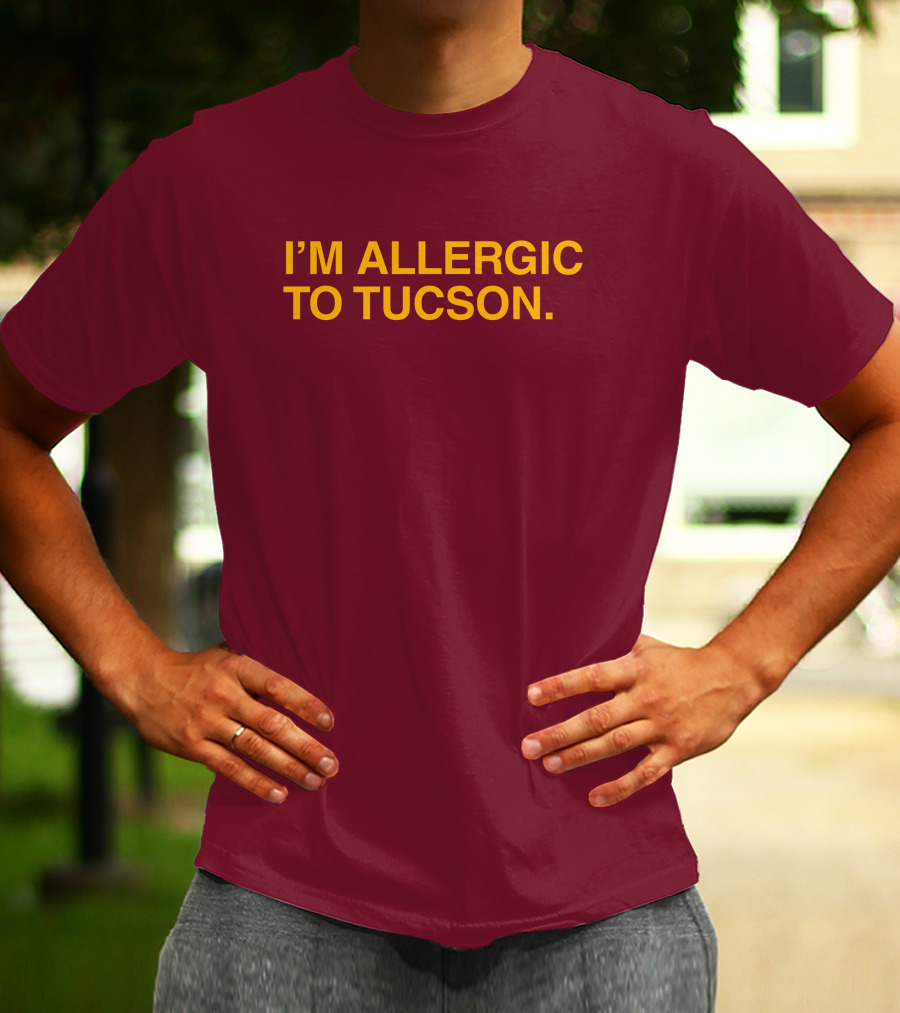 Well Put Merch I'm Allergic To Tucson Maroon T-Shirt