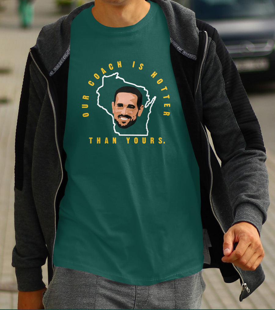 Our Coach Is Hotter Than Yours Matt Lafleur Wisconsin Outline T-Shirt