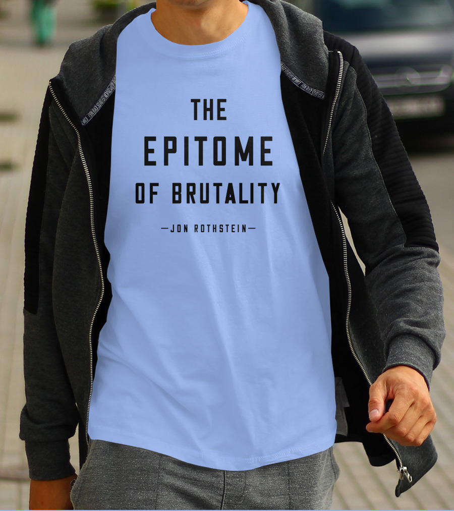 Jon Rothstein The Epitome Of Brutality T-Shirt