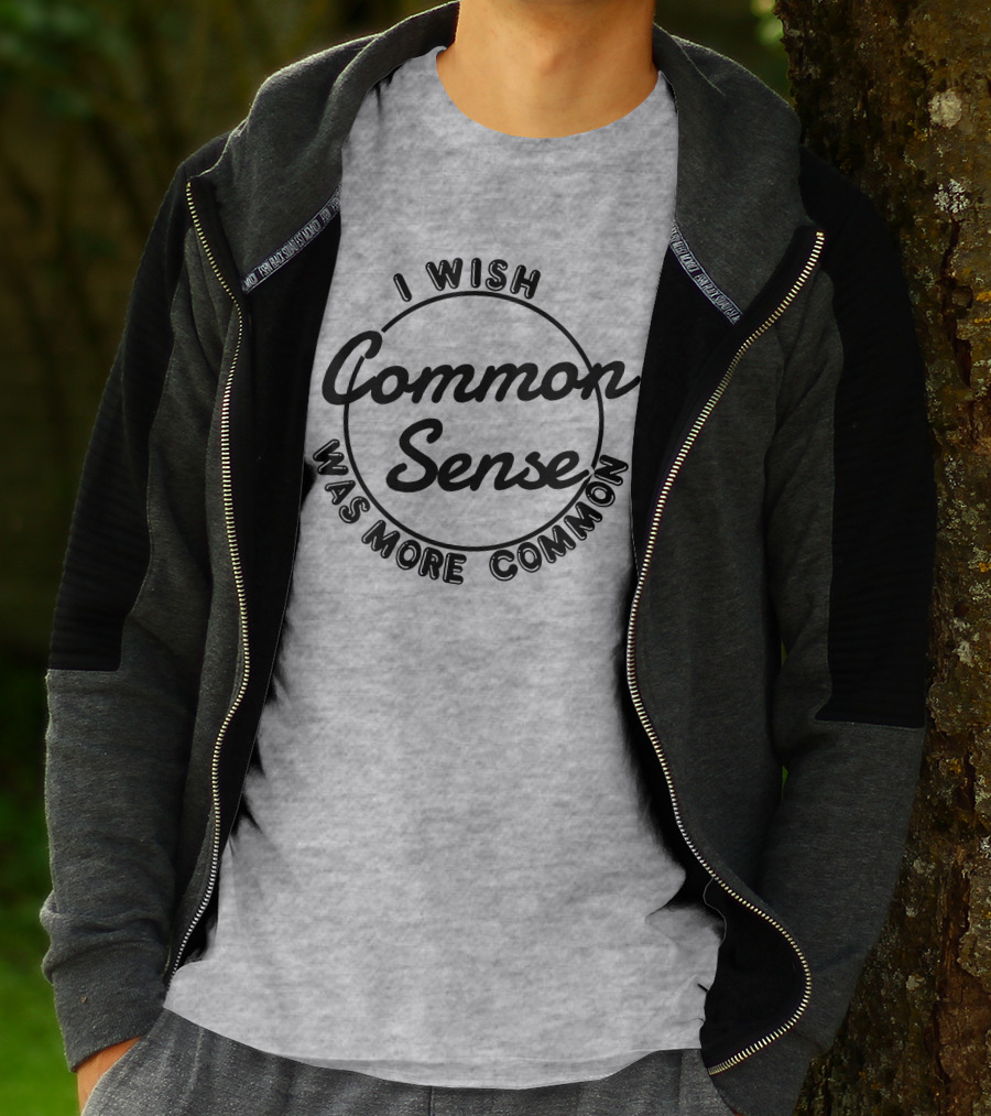 I Wish Common Sense Was More Common Circle T-Shirt