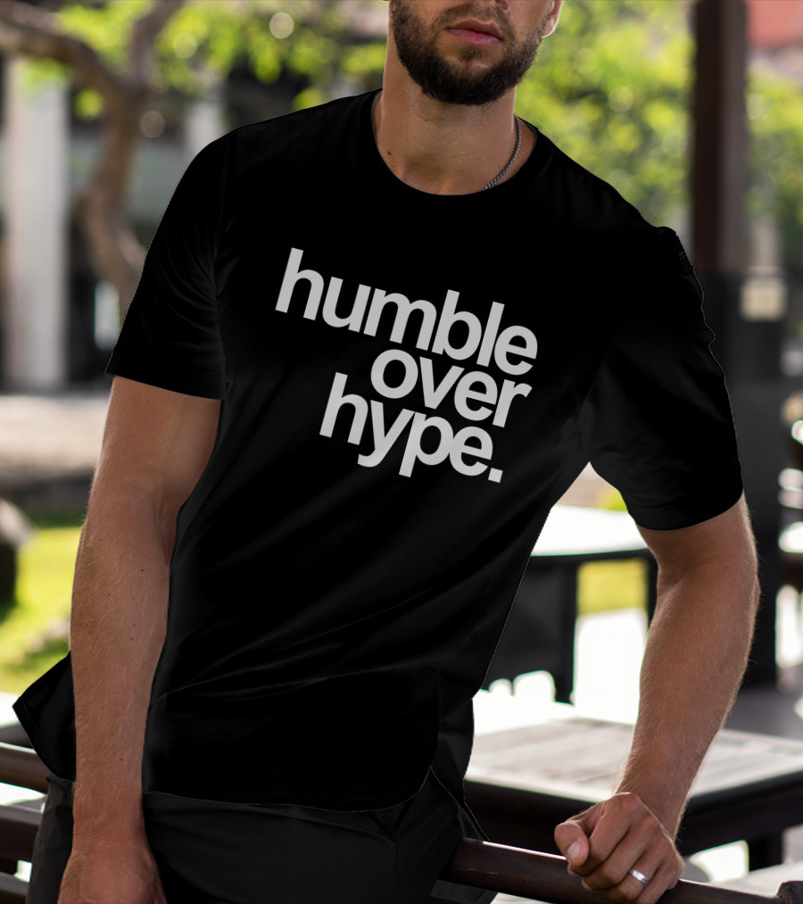 Humble Over Hype Bold Minimalist T-Shirt