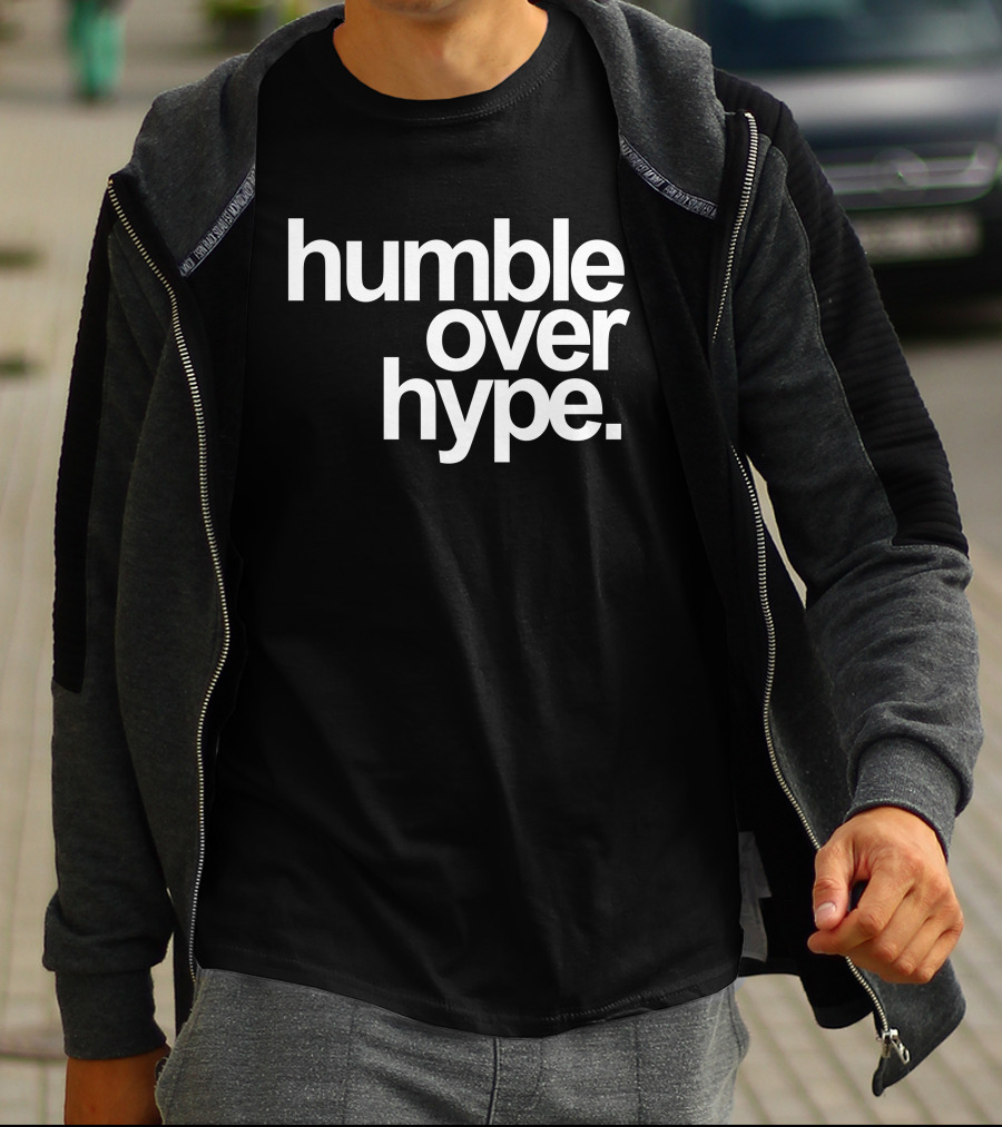 Humble Over Hype Bold Minimalist T-Shirt