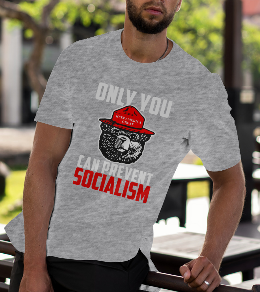 Only You Can Prevent Socialism Keep America Great Bear T-Shirt