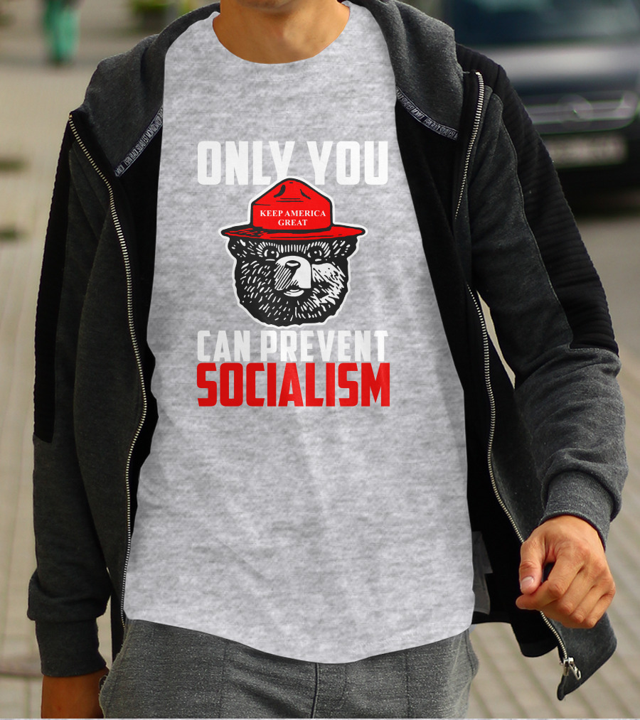 Only You Can Prevent Socialism Keep America Great Bear T-Shirt