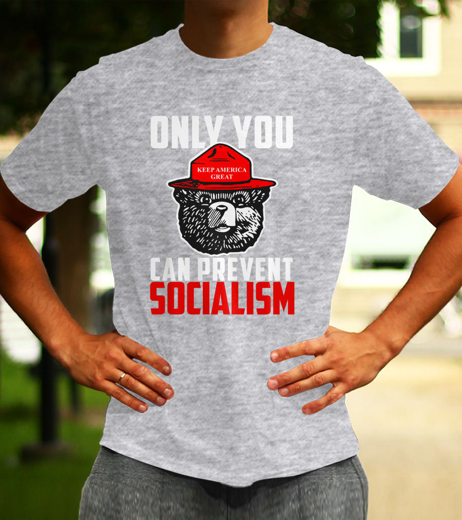 Only You Can Prevent Socialism Keep America Great Bear T-Shirt