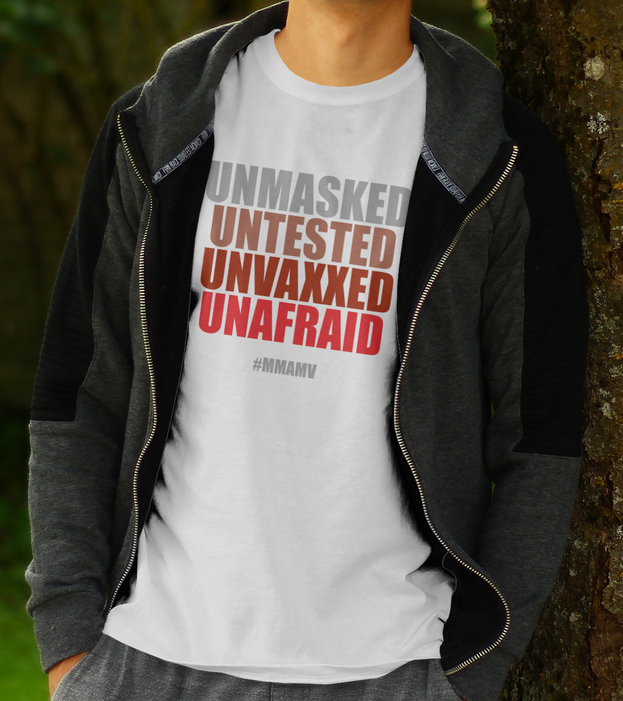 UNMASKED UNTESTED UNVAXXED UNAFRAID #MMAMV T-Shirt