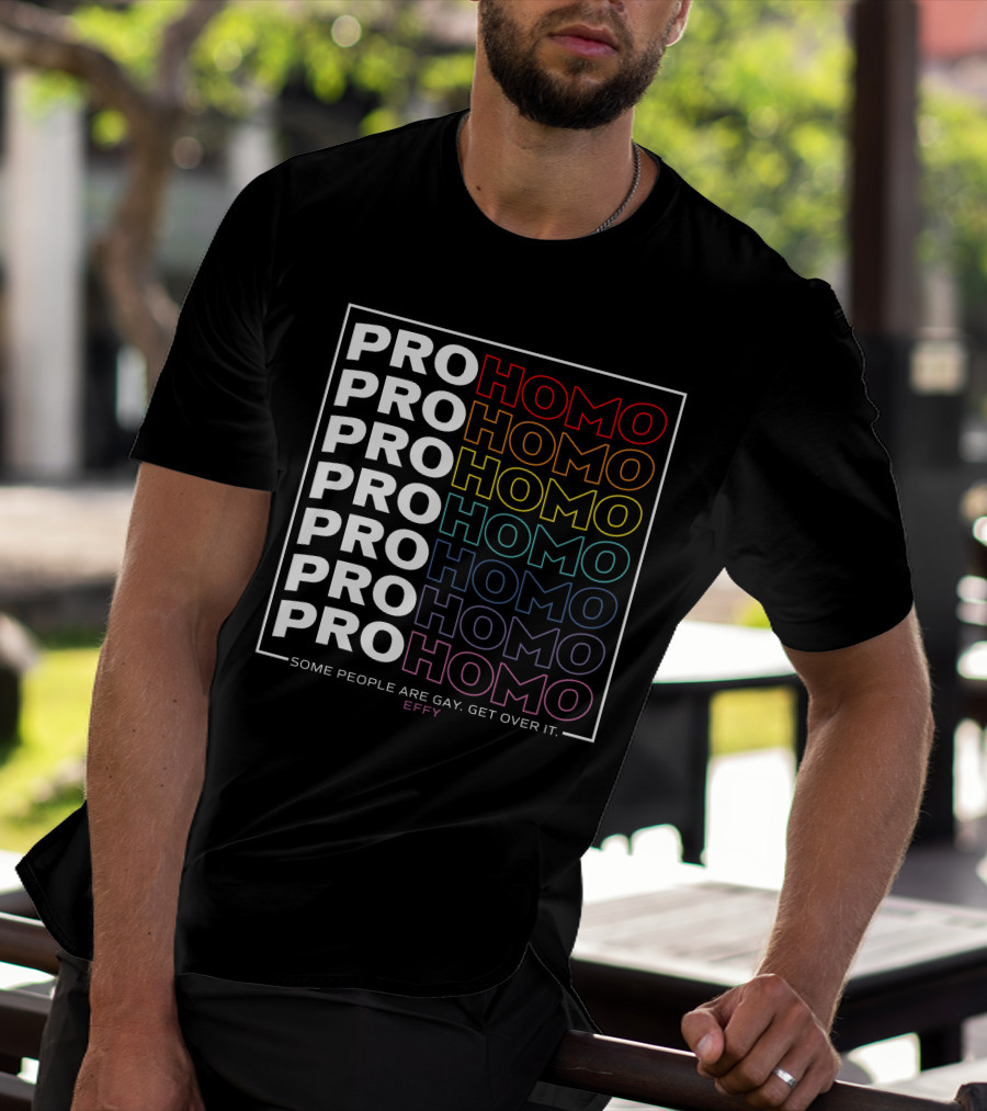 Effy Pro Homo Pride Some People Are Gay Get Over It T-Shirt