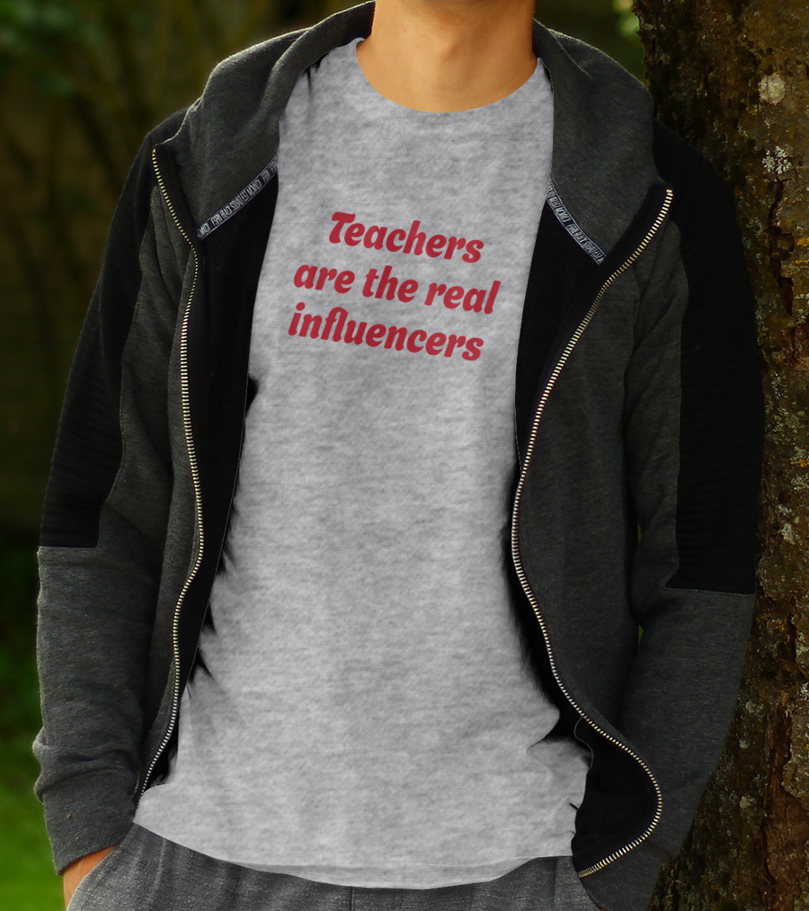 Teachers Are The Real Influencers T-Shirt