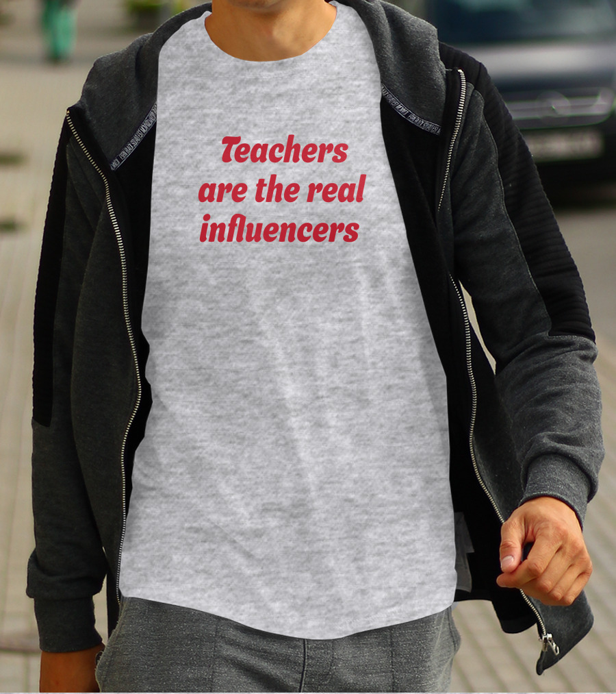Teachers Are The Real Influencers T-Shirt
