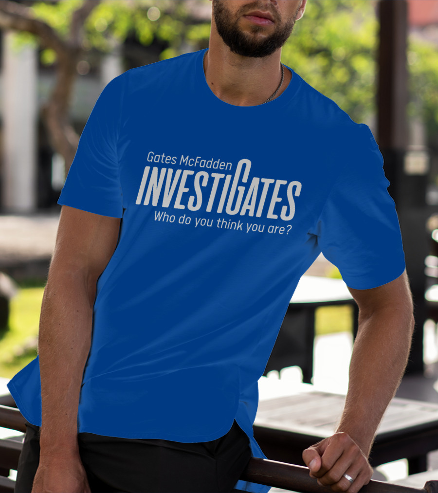 Gates McFadden Investigates Who Do You Think You Are T-Shirt