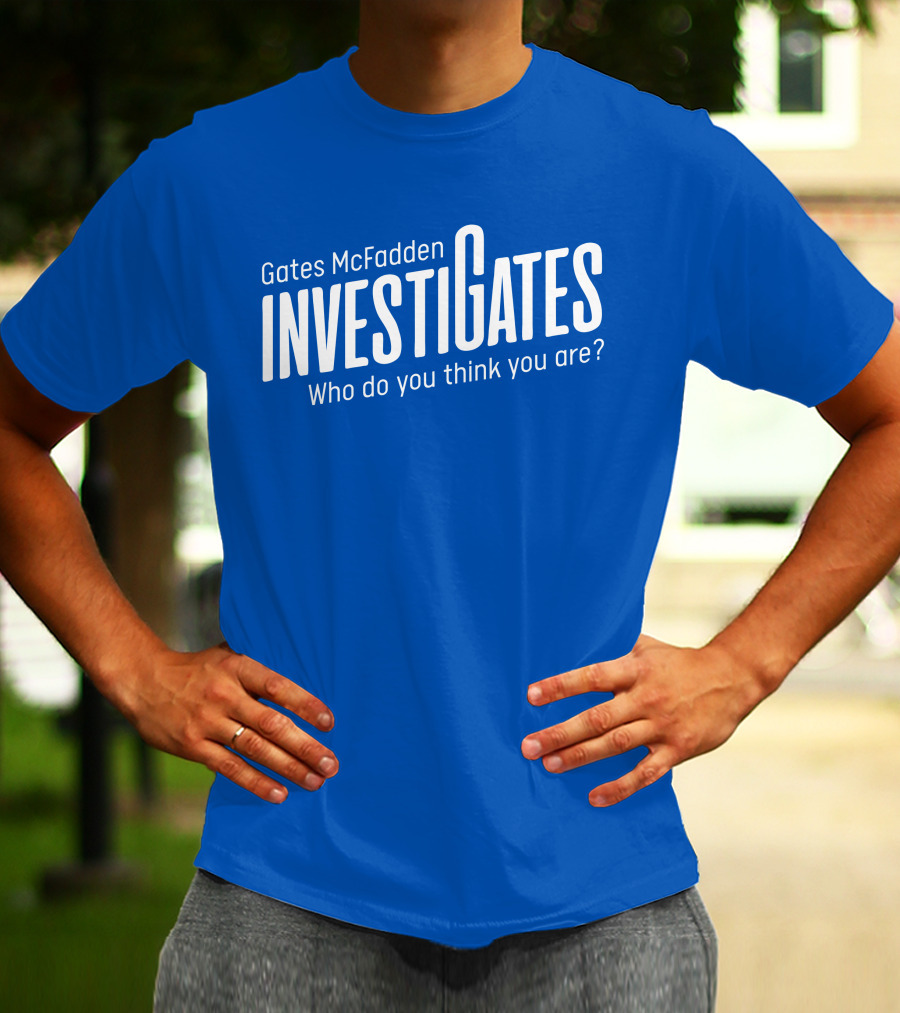 Gates McFadden Investigates Who Do You Think You Are T-Shirt