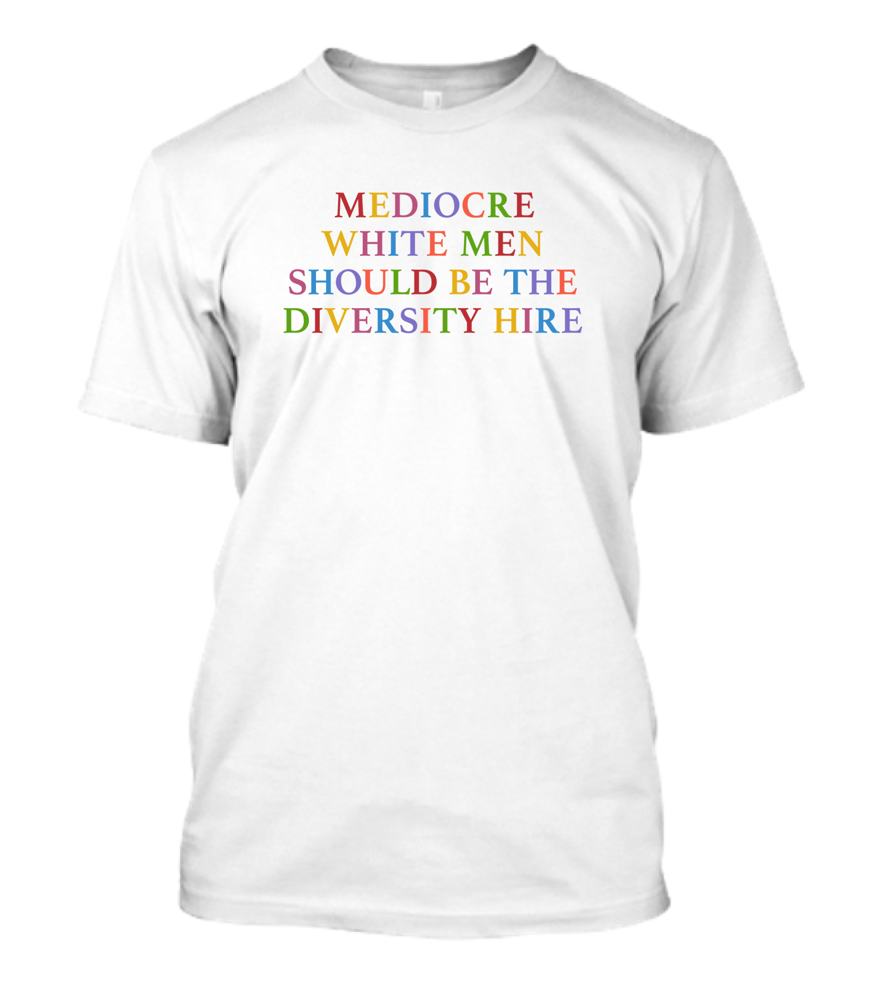 Mediocre White Men Should Be The Diversity Hire T-Shirt