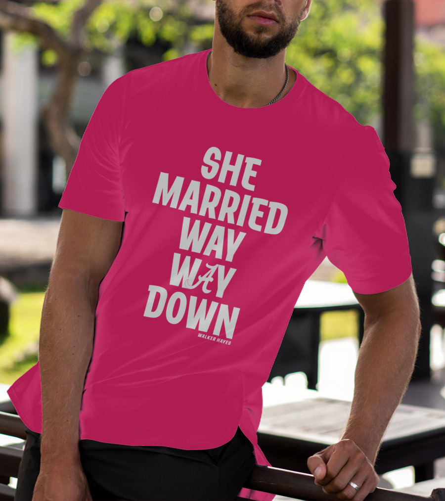 She Married Way Way Down Walker Hayes Alabama T-Shirt