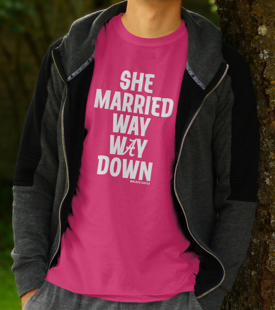 She Married Way Way Down Walker Hayes Alabama T-Shirt