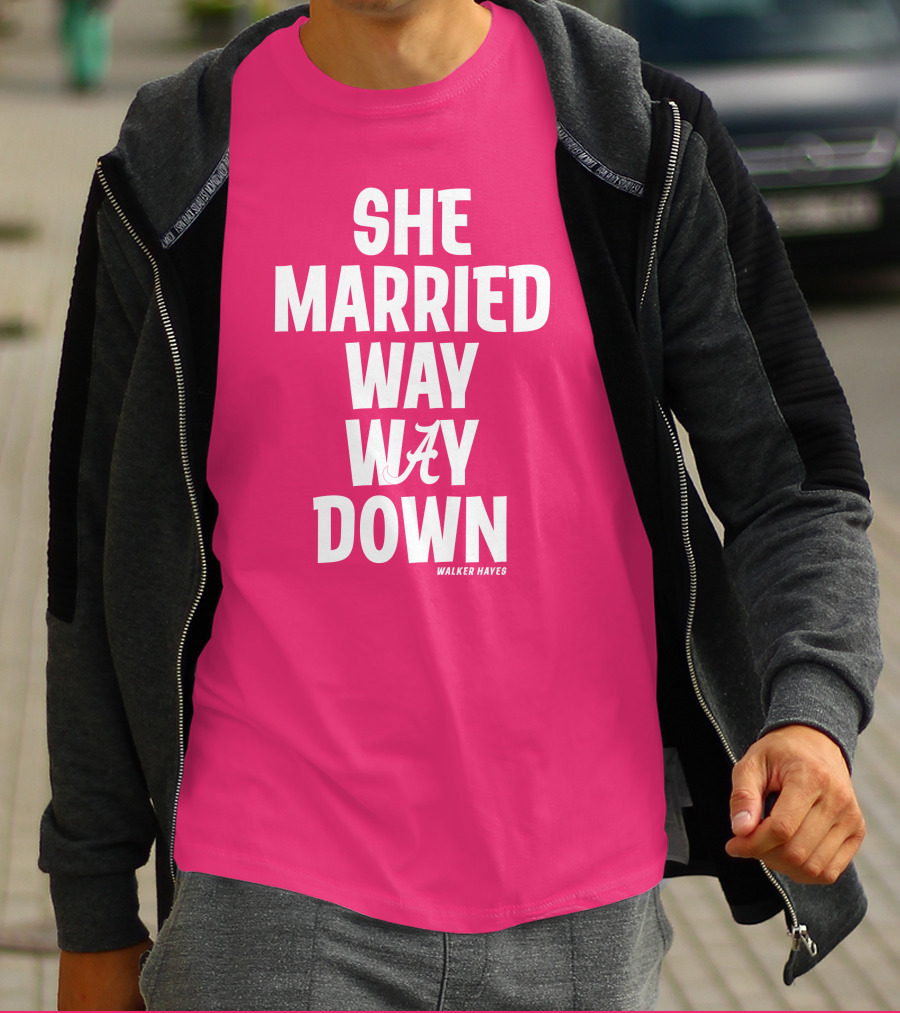 She Married Way Way Down Walker Hayes Alabama T-Shirt