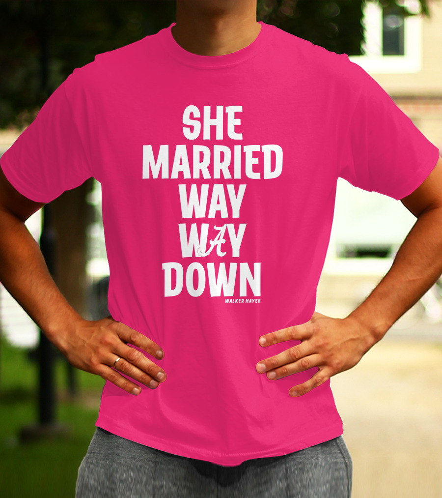 She Married Way Way Down Walker Hayes Alabama T-Shirt