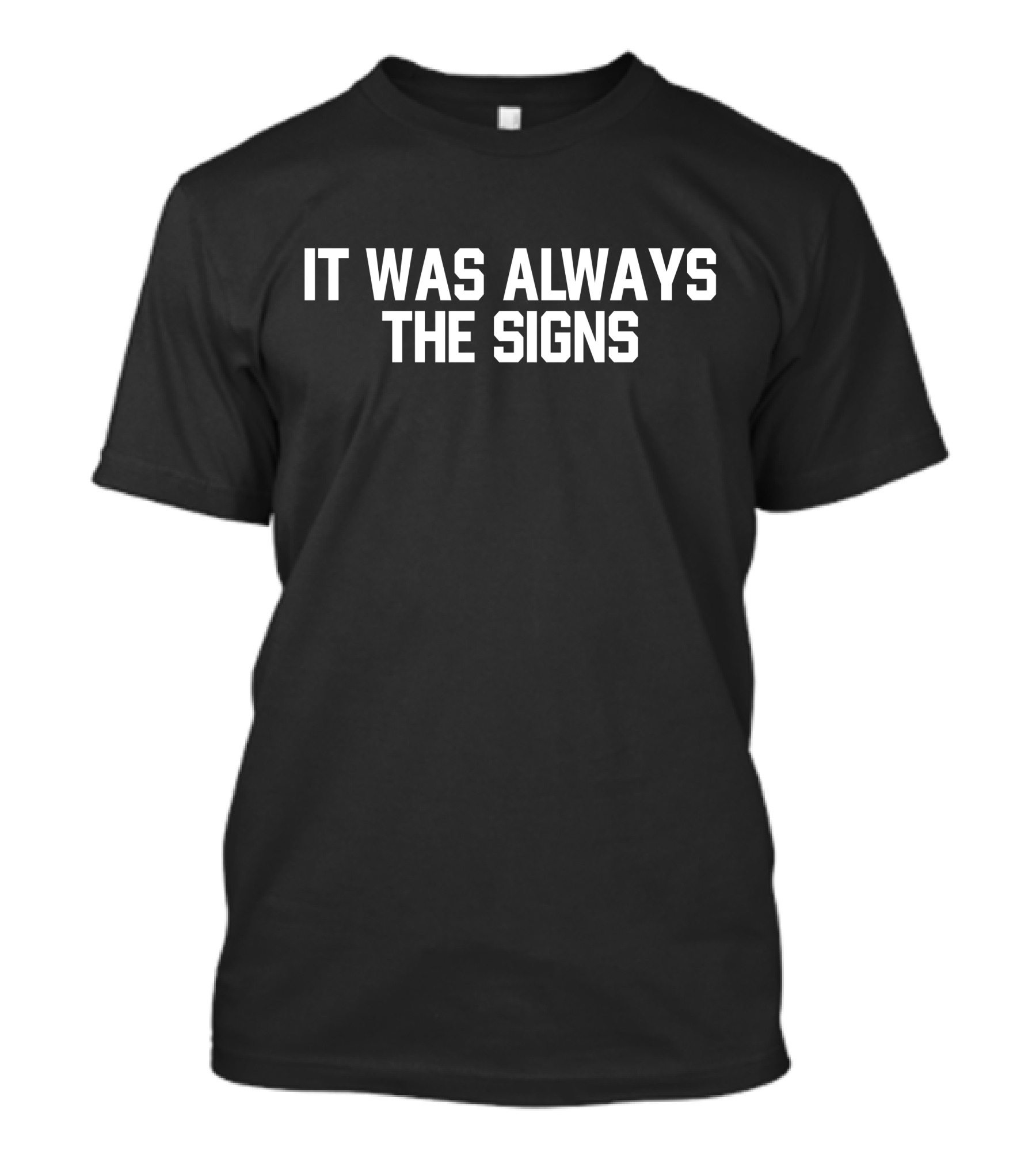 It Was Always The Signs Black T-Shirt