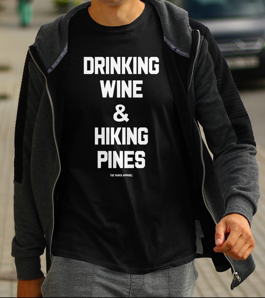 Drinking Wine And Hiking Pines The Parks T-Shirt