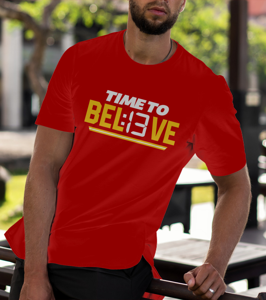 Time To Bel13Ve Kansas City Chiefs Football Fan Gear T-Shirt