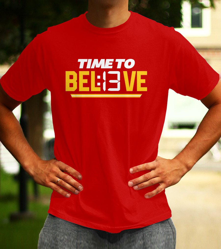 Time To Bel13Ve Kansas City Chiefs Football Fan Gear T-Shirt