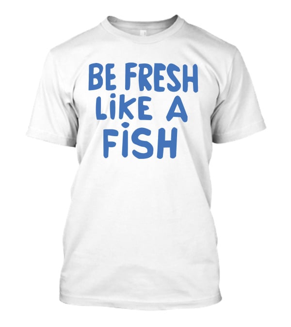 Anthony Kiedis Be Fresh Like A Fish T-Shirt
