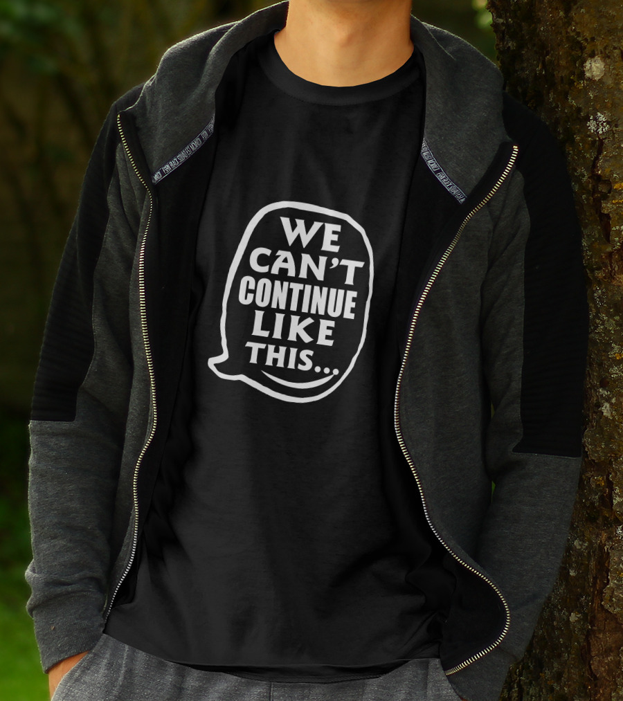 We Can't Continue Like This Speech Bubble T-Shirt