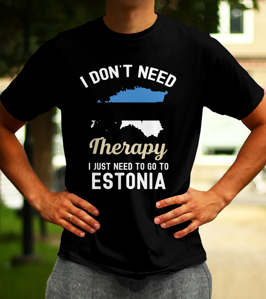 I Don't Need Therapy I Just Need To Go To Estonia Map Flag T-Shirt
