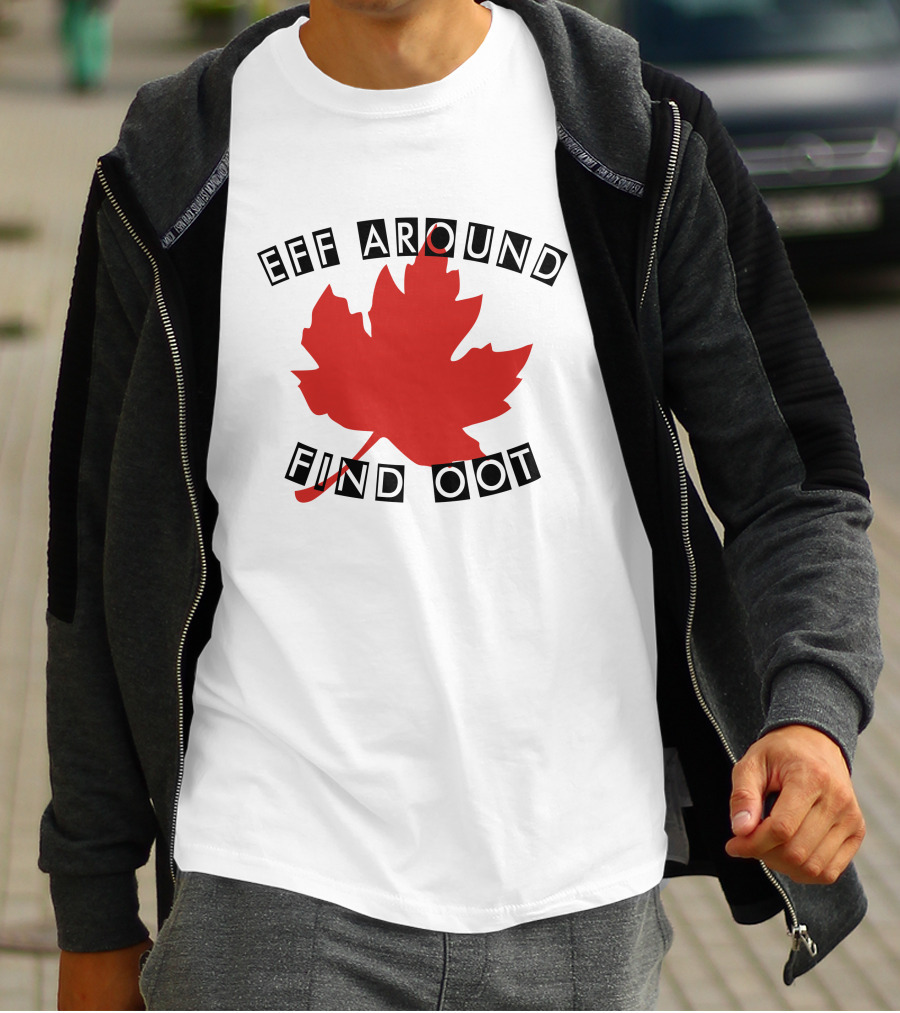 Eff Around Find Oot David Fisman Maple Leaf T-Shirt