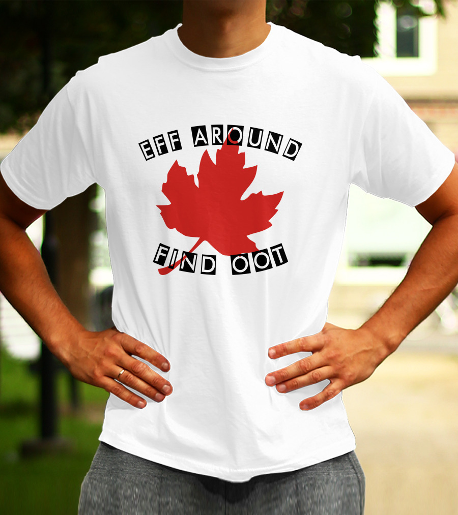 Eff Around Find Oot David Fisman Maple Leaf T-Shirt