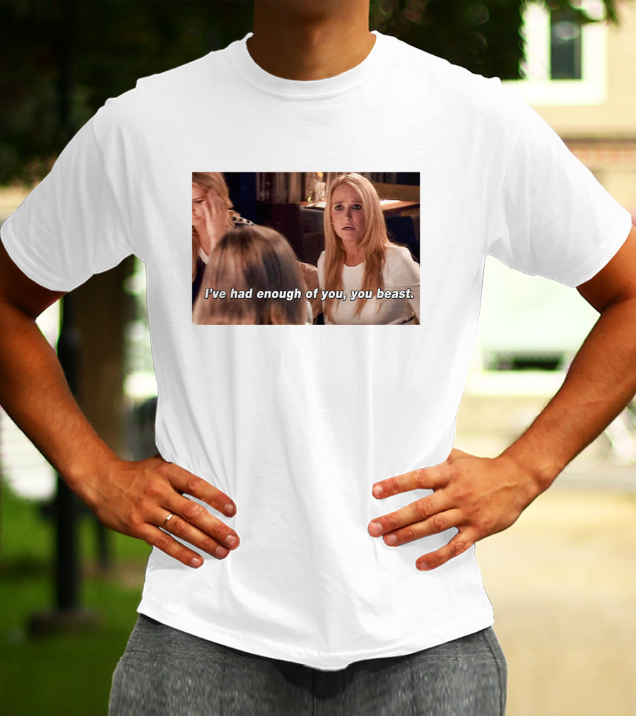 I've Had Enough Of You You Beast Kim Richards Real Housewives Of Beverly Hills Moment T-Shirt