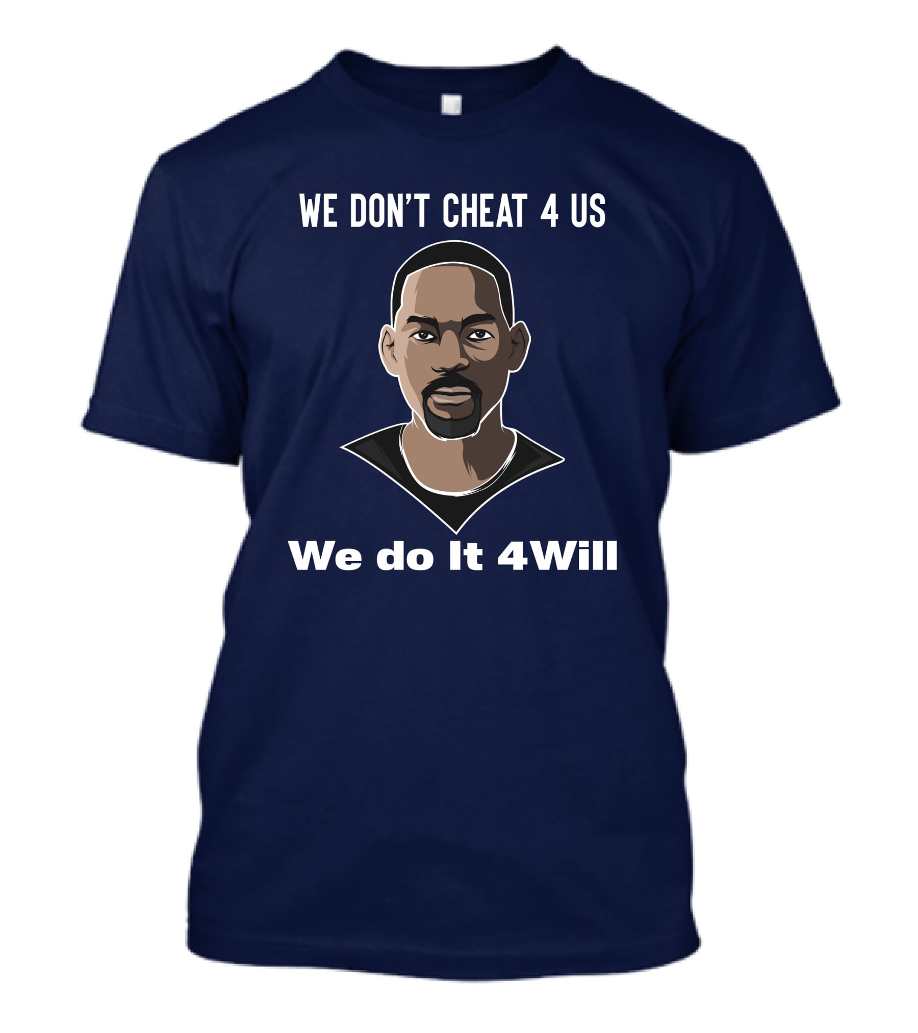 We Don't Cheat 4 Us We Do It 4Will Will Smith T-Shirt