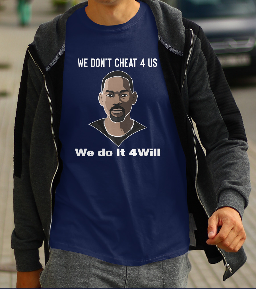 We Don't Cheat 4 Us We Do It 4Will Will Smith T-Shirt