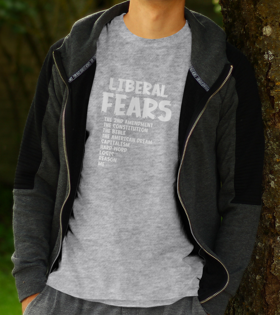 Liberal Fears The 2nd Amendment The Constitution The Bible The American Dream Capitalism Hard Work Logic Reason Me T-Shirt