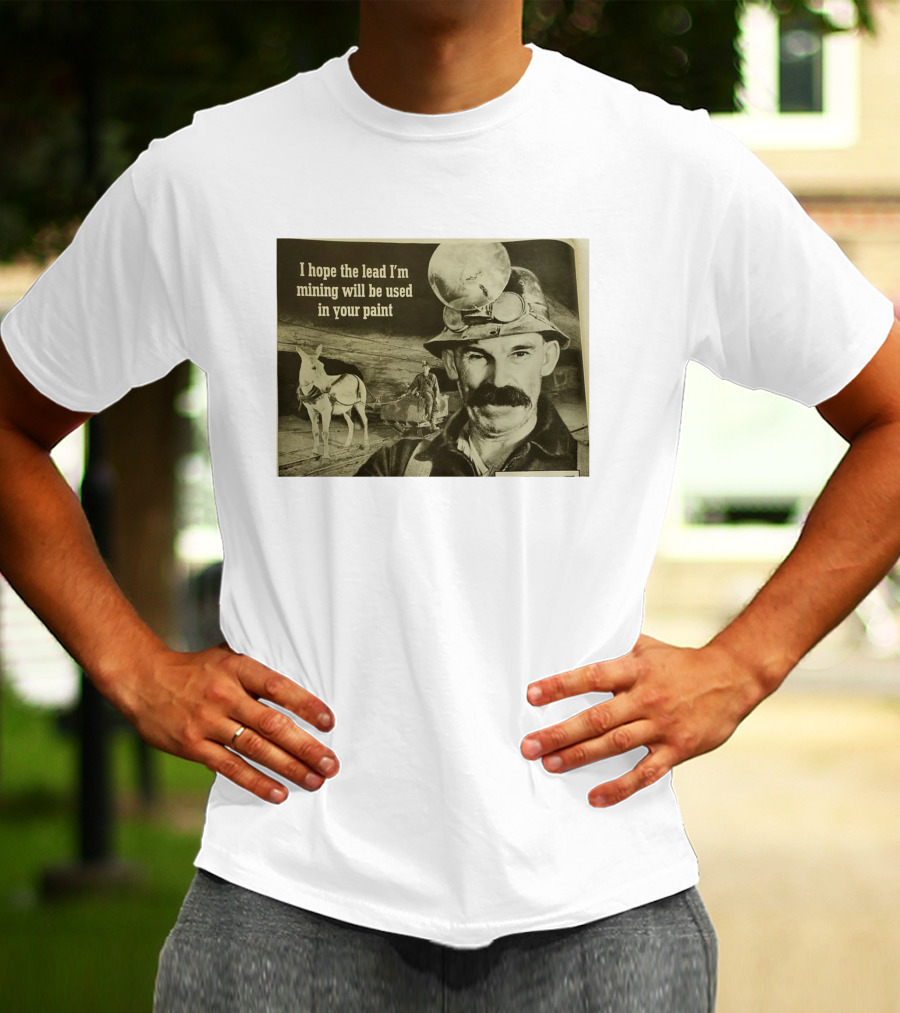 I Hope The Lead I'm Mining Will Be Used In Your Paint Miner And Mule Vintage Scene T-Shirt