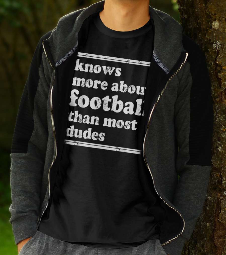 Knows More About Football Than Most Dudes T-Shirt