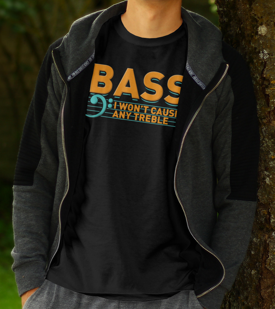 Bass I Won't Cause Any Treble T-Shirt