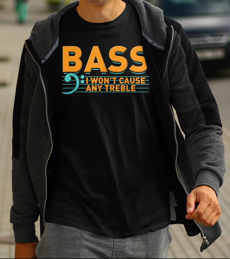 Bass I Won't Cause Any Treble T-Shirt