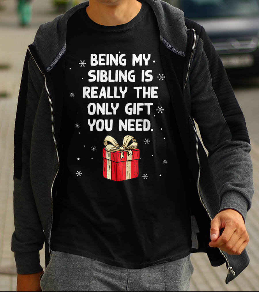 Being My Sibling Is Really The Only Gift You Need With Festive Gift Box And Snowflakes T-Shirt