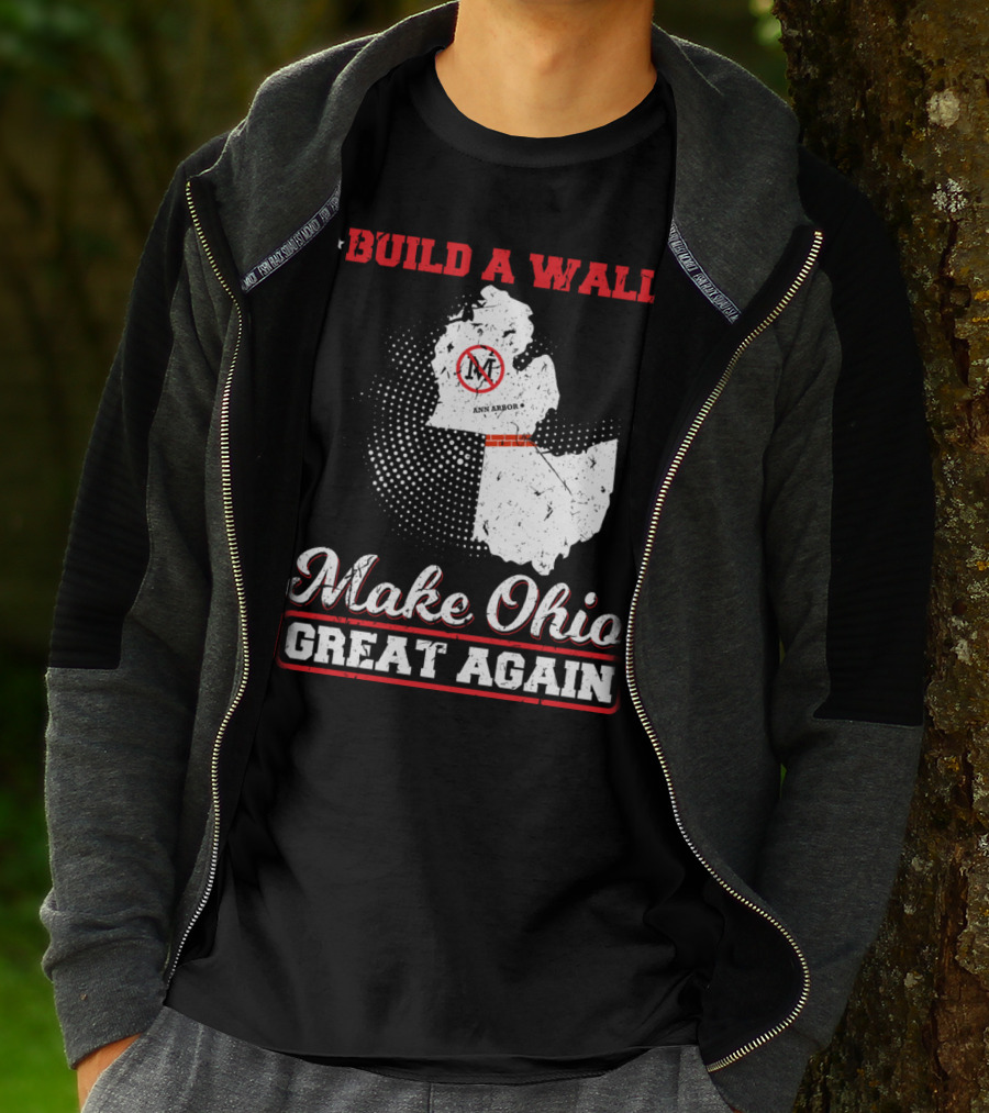 Build A Wall Make Ohio Great Again Ann Arbor State T-Shirt