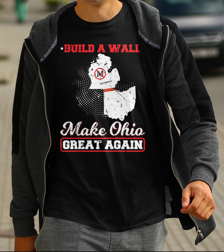 Build A Wall Make Ohio Great Again Ann Arbor State T-Shirt