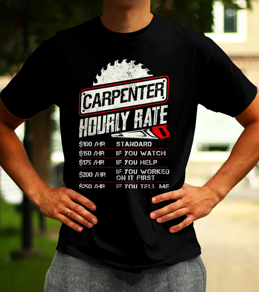 Carpenter Hourly Rate Standard Watch Help Worked Tell Me T-Shirt