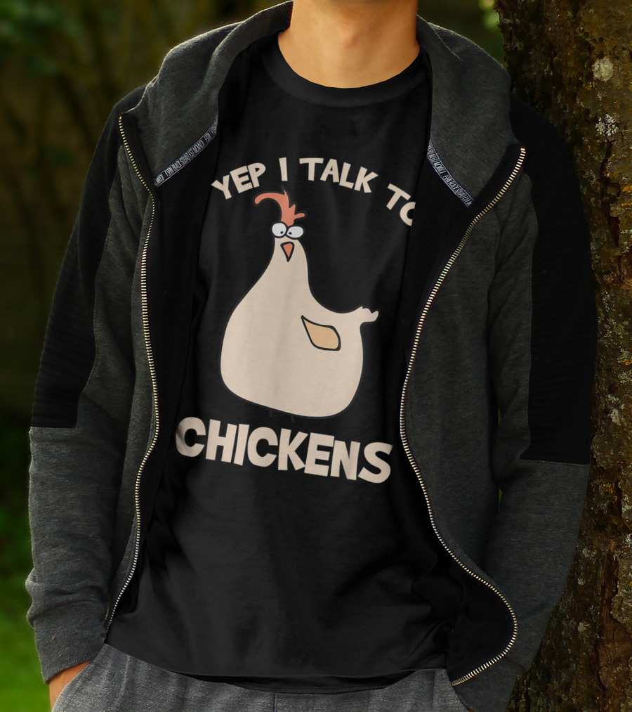 Yep I Talk To Chickens T-Shirt